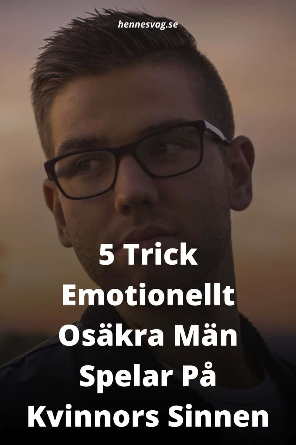 5 Trick Emotionellt Osäkra Män Spelar På Kvinnors Sinnen