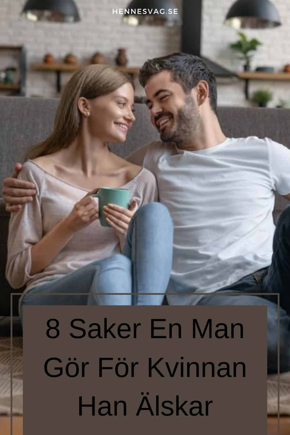 8 Saker En Man Gör För Kvinnan Han Älskar
