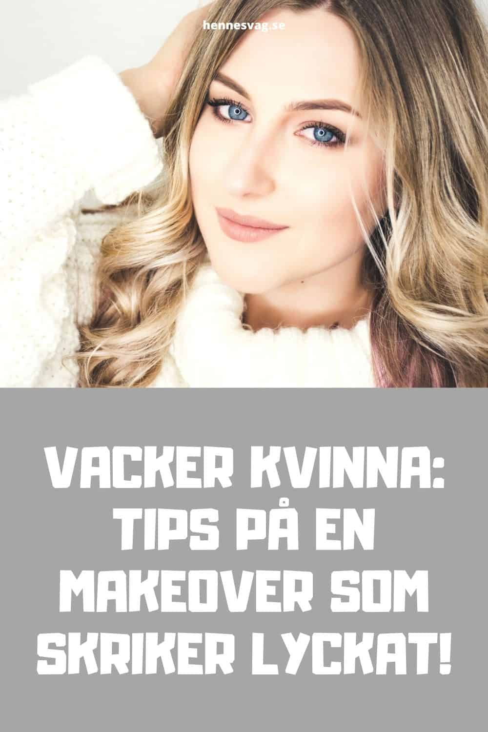 Vacker Kvinna: Tips På En Makeover Som Skriker Lyckat!