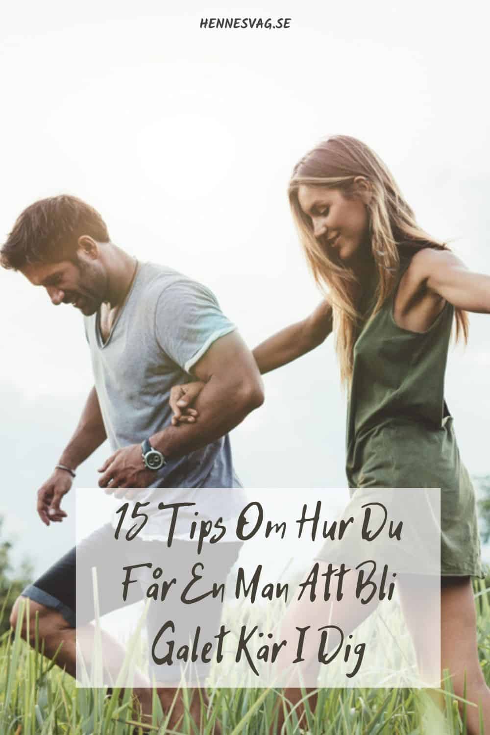 15 Tips Om Hur Du Får En Man Att Bli Galet Kär I Dig
