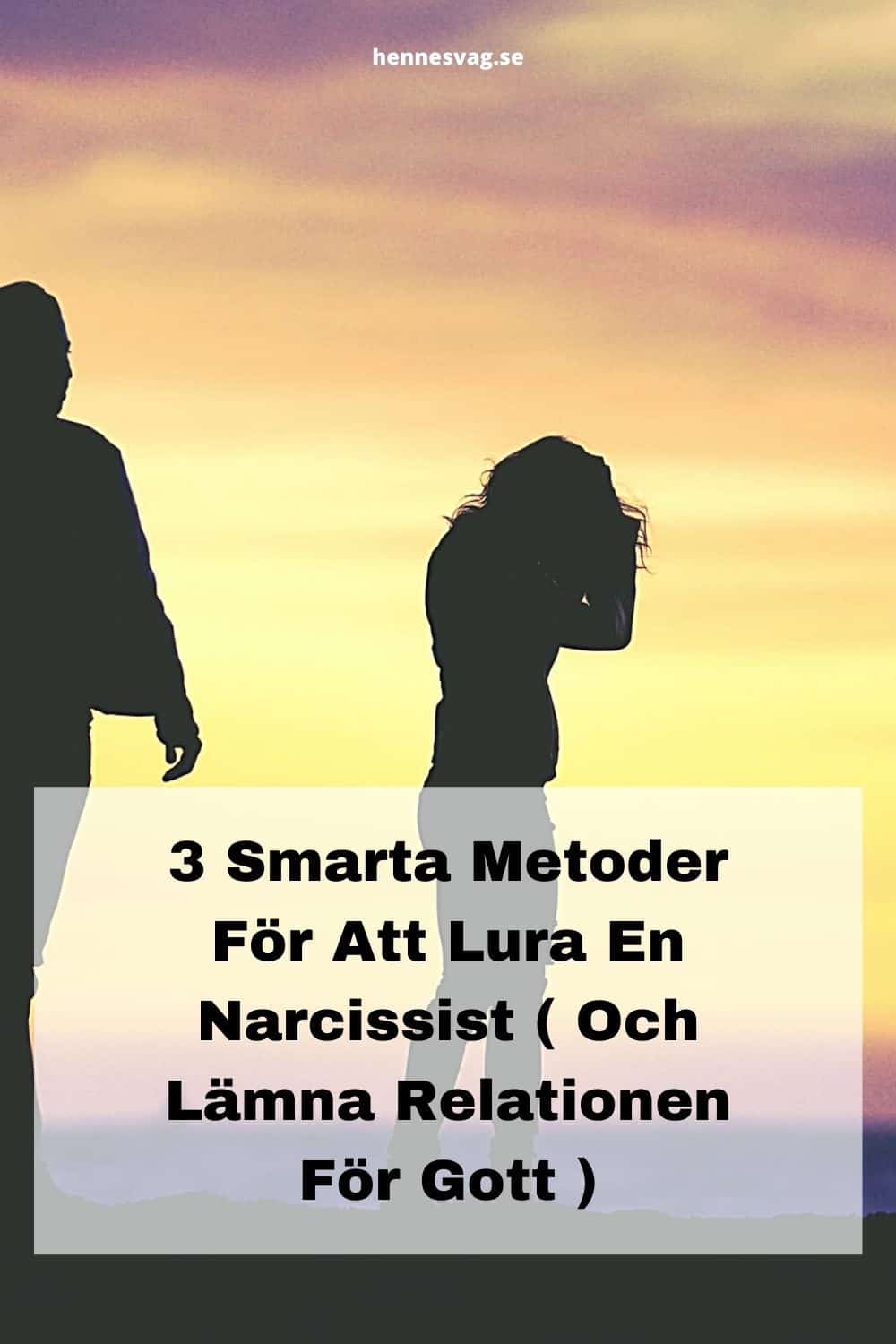 3 Smarta Metoder För Att Lura En Narcissist ( Och Lämna Relationen För Gott )