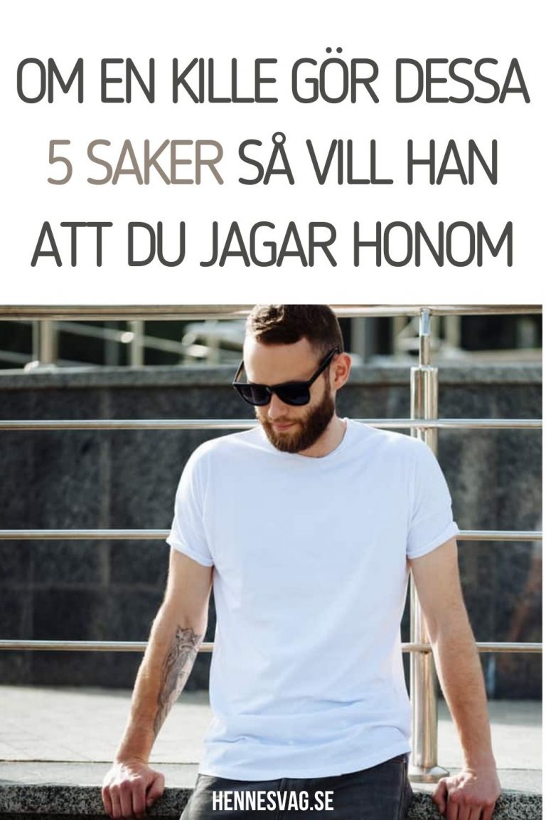 Om En Kille Gör Dessa 5 Saker Så Vill Han Att Du Jagar Honom