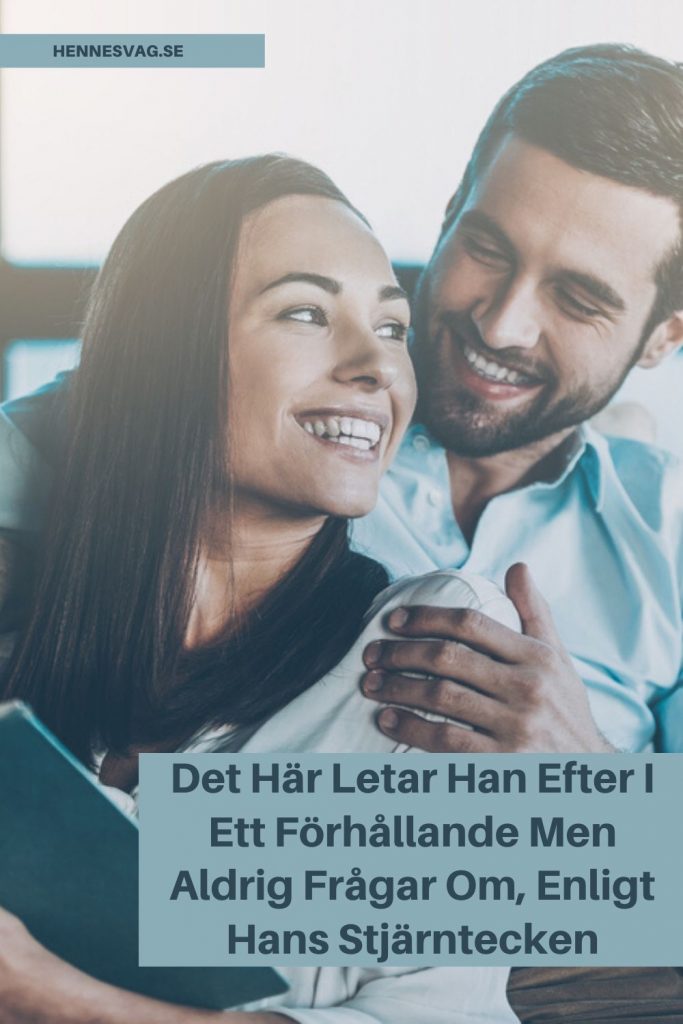 Det Här Letar Han Efter I Ett Förhållande Men Aldrig Frågar Om, Enligt ...