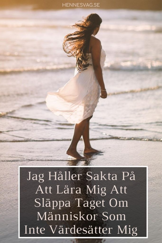 Jag Håller Sakta På Att Lära Mig Att Släppa Taget Om Människor Som Inte ...