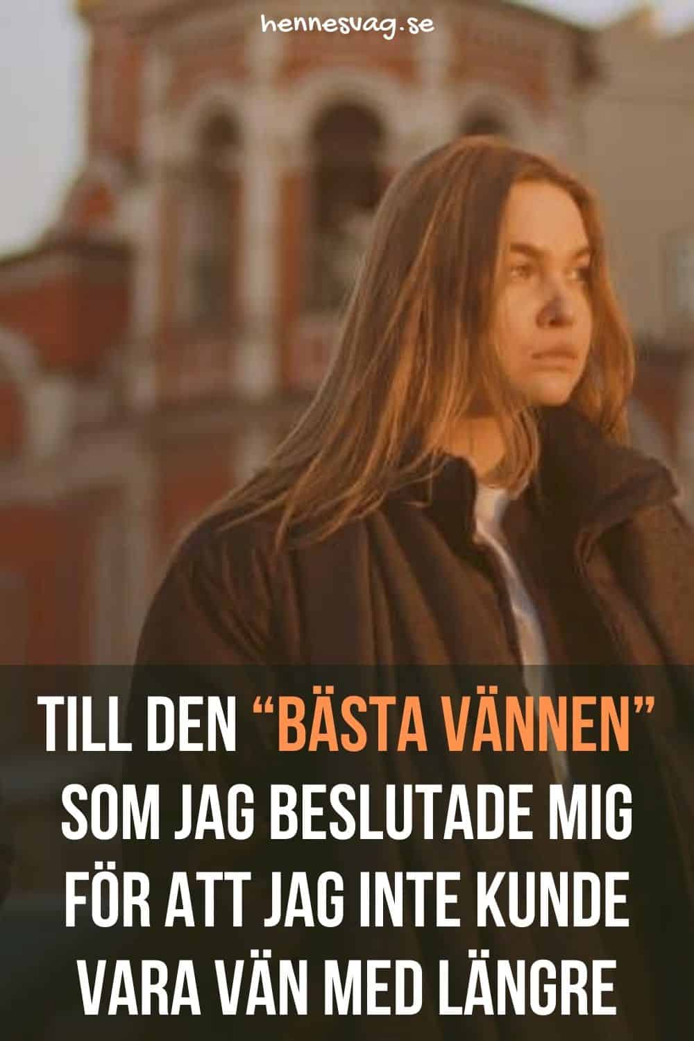 Till Den “Bästa Vännen” Som Jag Beslutade Mig För Att Jag Inte Kunde ...