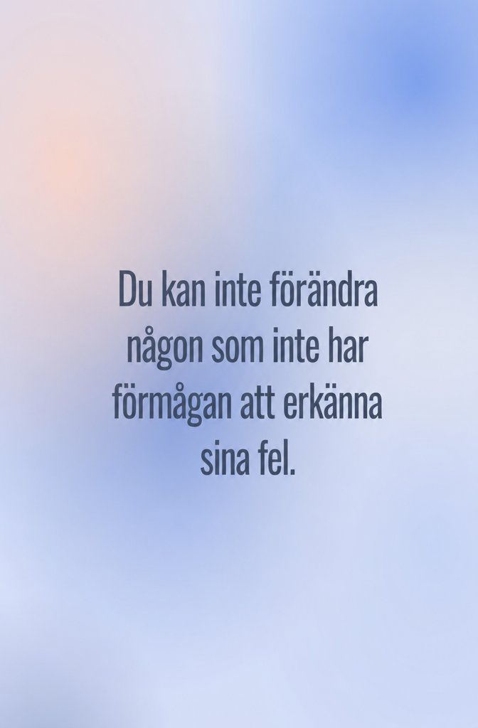 No one changes if they don’t think they’re the problem No one changes if they don’t think they’re the problem